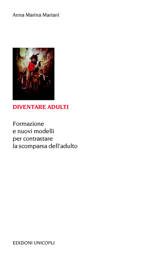 Diventare adulti. Formazione e nuovi modelli per contrastare la scomparsa dell'adulto