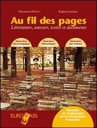Au fil des pages. Littérature, auteurs, textes et documents. Per le Scuole superiori