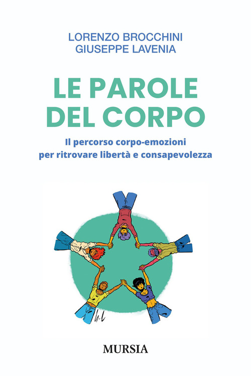 Le parole del corpo. Il percorso corpo-emozioni ritrovare libertà e consapevolezza