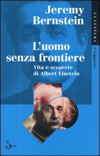 L'uomo senza frontiere. Vita e scoperte di Albert Einstein