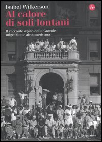 Copertina di: Al calore di soli lontani. Il racconto epico della grande migrazione afroamericana
