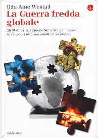 Copertina di: La guerra fredda globale. Gli Stati Uniti, L'Unione Sovietica e il mondo. Le relazioni internazionali del XX secolo