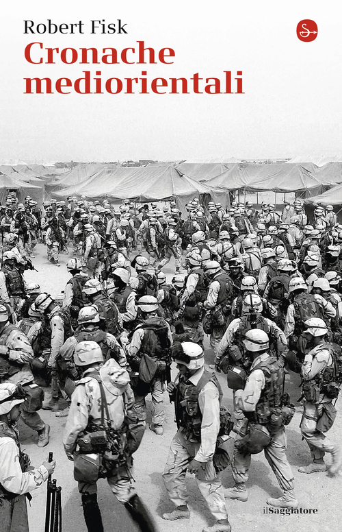Cronache mediorientali. Il grande inviato di guerra inglese racconta cent'anni di invasioni, tragedie e tradimenti