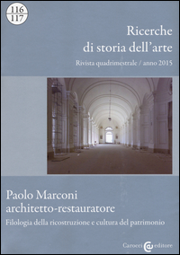 Copertina di: Ricerche di storia dell'arte (2015) vol. 116-117: Paolo Marconi architetto-restauratore. Filologia della ricostruzione e cultura del patrimonio