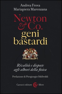 Copertina di: Newton & Co., geni bastardi. Rivalità e dispute agli albori della fisica