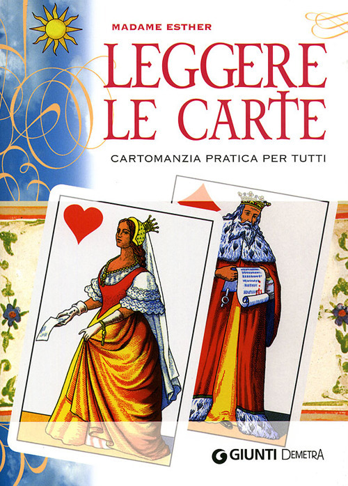 Leggere le carte. Cartomanzia pratica per tutti