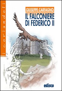 Il falconiere di Federico II. Avventure tra Medioevo e contemporaneità