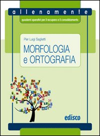 Morfologia e ortografia. Allenamente, quaderni operativi per il recupero e il consolidamento. Per la Scuola media
