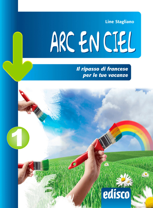 Arc en ciel. Il ripasso di francese per le tue vacanze. Per la Scuola media