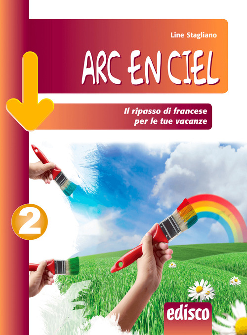 Arc en ciel. Il ripasso di francese per le tue vacanze. Per la Scuola media