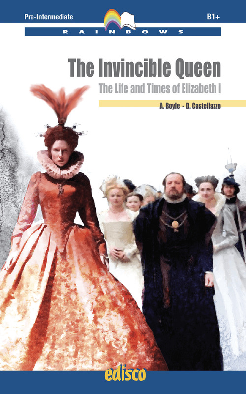 The invincible queen. The life and times of Elizabeth I. Level B1. Pre-intermediate. Rainbows readers