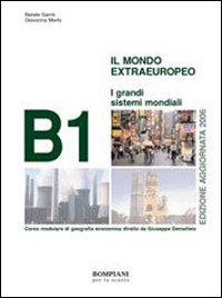 Il mondo extraeuropeo. B1: Grandi sistemi mondiali. Per le Scuole superiori