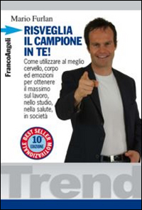 Risveglia il campione in te. Come utilizzare al meglio cervello, corpo ed emozioni per ottenere il massimo sul lavoro, nello studio, nella salute, in società