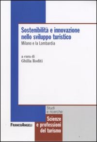 Copertina di: Sostenibilità e innovazione nello sviluppo turistico. Milano e la Lombardia