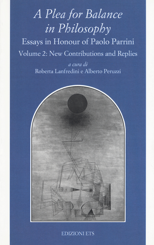 A Plea for balance in philosophy. Essays in honour of Paolo Parrini. Volume Vol. 2