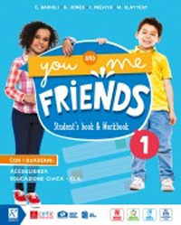 You and me friends. Per la Scuola elementare. Volume Vol. 1