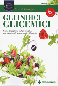 Copertina di: Gli indici glicemici. Come dimagrire e restare in salute con gli alimenti a basso indice glicemico