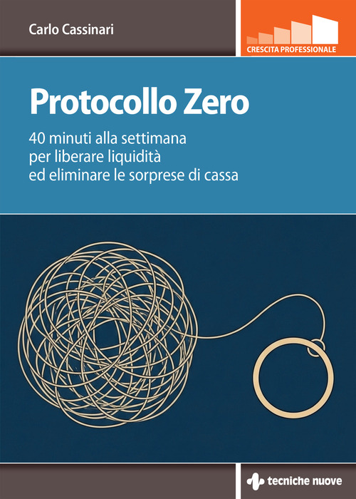 Protocollo zero. 40 minuti alla settimana per liberare liquidità ed eliminare le sorprese di cassa