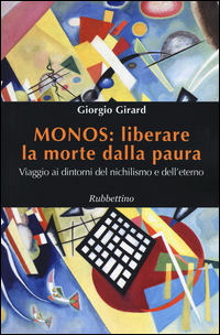 Copertina di: Monos: liberare la morte dalla paura. Viaggio ai dintorni del nichilismo e dell'eterno