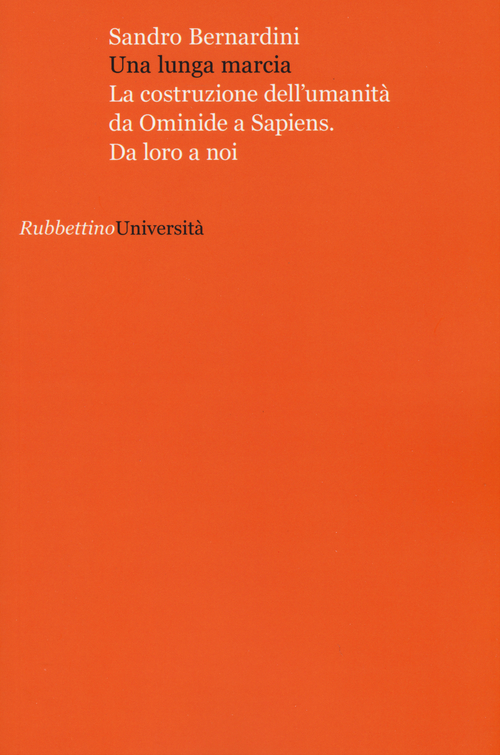 Una lunga marcia. La costruzione dell'umanità da ominide a sapiens. Da loro a noi