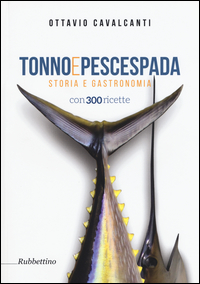 Copertina di: Tonno e pescespada. Storia e gastronomia