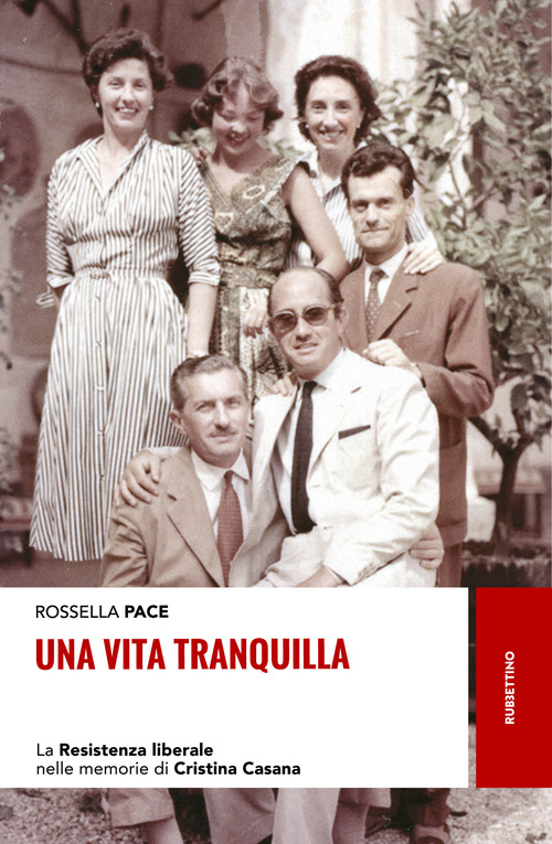 Una vita tranquilla. La Resistenza liberale nelle memorie di Cristina Casana