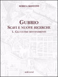 Gubbio. Scavi e nuove ricerche. Volume 1