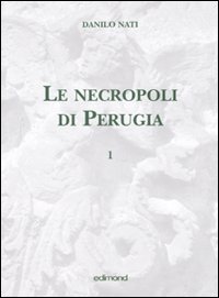Le necropoli di Perugia. Volume 1