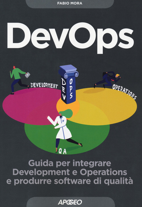 DevOps. Guida per integrare Development e Operations e produrre software di qualità
