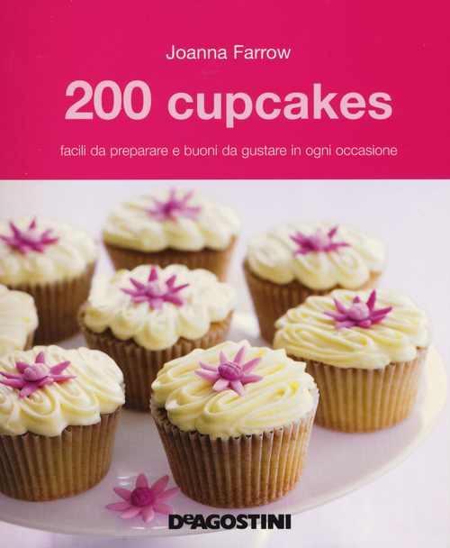 200 cupcakes facili da preparare e buoni da gustare in ogni occasione