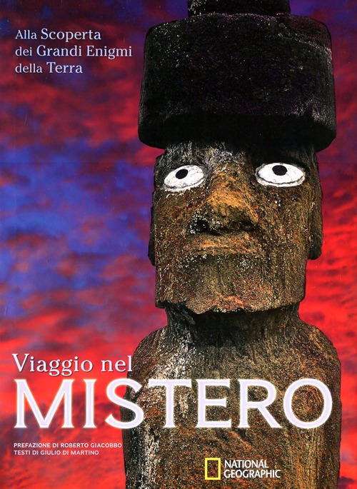 Viaggio nel mistero. Alla scoperta dei grandi enigmi della terra