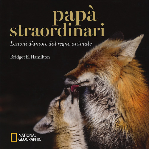 Papà straordinari. Lezioni d'amore dal regno animale