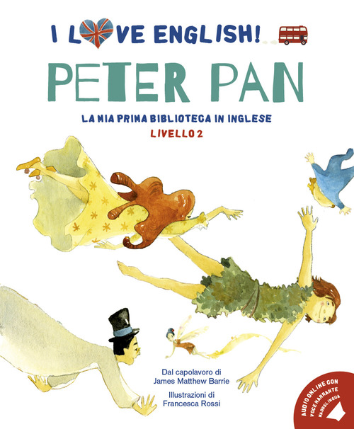 Peter Pan dal capolavoro di James Matthew Barrie. Livello 2. Ediz. italiana e inglese