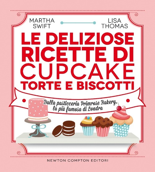 Le deliziose ricette di cupcake, torte e biscotti. Dalla pasticceria Primrose Bakery, la più famosa di Londra