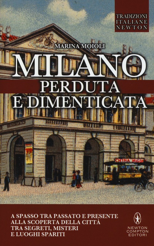 Milano perduta e dimenticata. Tra segreti, misteri e luoghi spariti