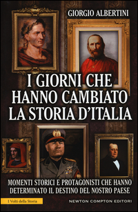 Copertina di: I giorni che hanno cambiato la storia d'Italia. Momenti storici e protagonisti che hanno determinato il destino del nostro paese