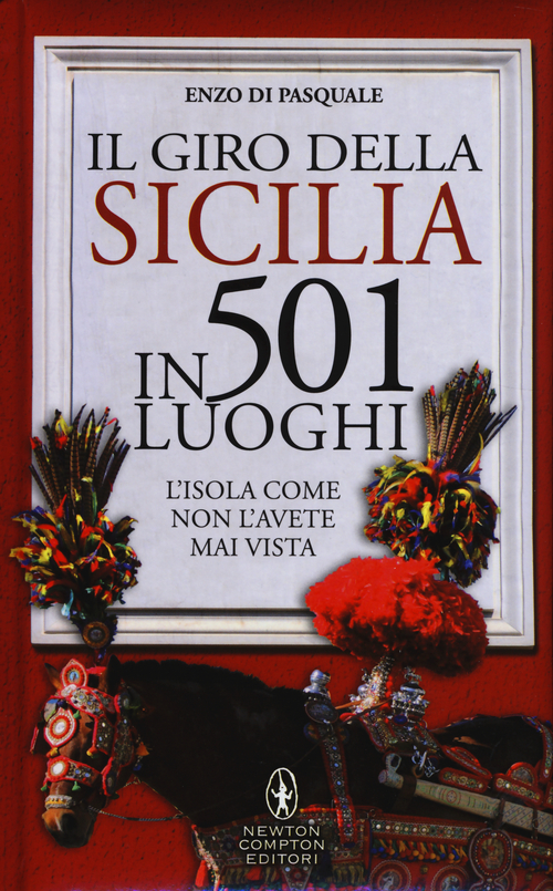 Il giro della Sicilia in 501 luoghi. L'isola come non l'avete mai vista