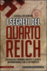 Copertina di: I segreti del quarto Reich. La fuga dei criminali nazisti e la rete internazionale che li ha protetti