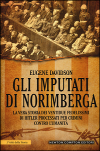 Copertina di: Gli imputati di Norimberga. La vera storia dei ventidue fedelissimi di Hitler processati per crimini contro l'umanità