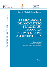 Copertina di: La mistagogia del monastero fra sintassi teologica e composizione architettonica