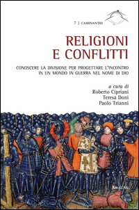 Copertina di: Religioni e conflitti. Conoscere la divisione per progettare l'incontro in un mondo in guerra nel nome di Dio. Atti del Convegno (Roma, 3-5 dicembre 2014)