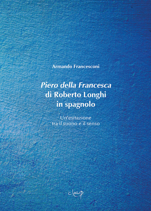 Piero della Francesca di Roberto Longhi in spagnolo. Un’esitazione tra il suono e il senso