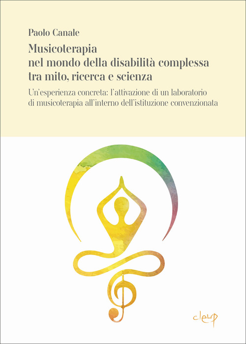 Musicoterapia nel mondo della disabilità complessa tra mito, ricerca e scienza. Un’esperienza concreta: l’attivazione di un laboratorio di musicoterapia all’interno dell’istituzione convenzionata CANALE_