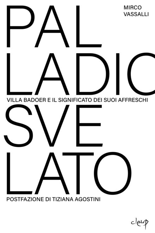 Palladio svelato. Villa Badoer e i segreti dei suoi affreschi