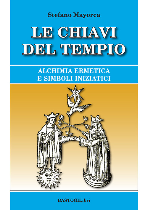 Le chiavi del tempio. Alchimia ermetica e simboli iniziatici