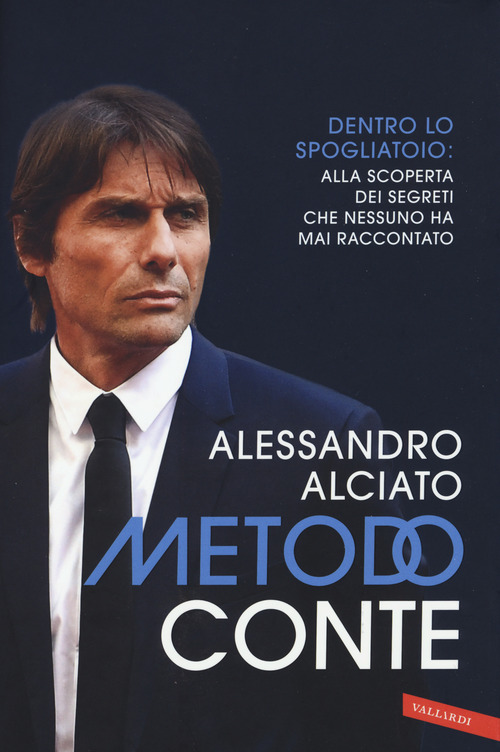 Metodo Conte. Dentro lo spogliatoio: alla scoperta dei segreti che nessuno ha mai raccontato