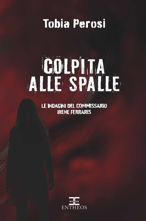 Colpita alle spalle. Le indagini del commissario Irene Ferraris