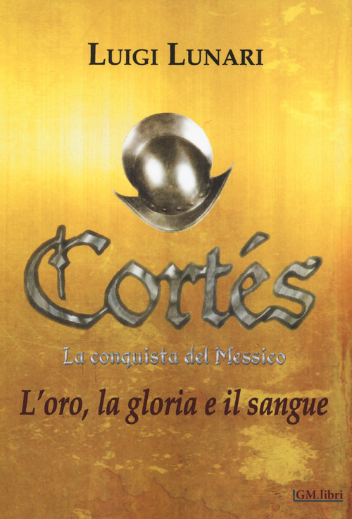Cortés. La conquista del Messico. Volume Vol. 1