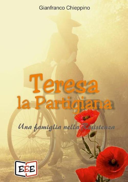 Teresa la partigiana. Una famiglia nella Resistenza