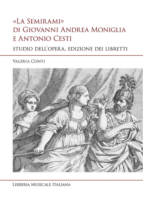 «La Semirami» di Giovanni Andrea Moniglia e Antonio Cesti. Studio dell'opera, edizione dei libretti